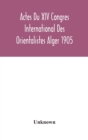 Image for Actes Du XIV Congres International Des Orientalistes Alger 1905