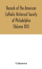 Image for Records of the American Catholic Historical Society of Philadelphia (Volume XIII)