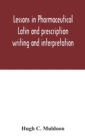 Image for Lessons in pharmaceutical Latin and prescription writing and interpretation