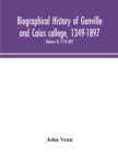 Image for Biographical history of Gonville and Caius college, 1349-1897; containing a list of all known members of the college from the foundation to the present time, with biographical notes (Volume II) 1718-1