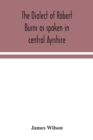 Image for The dialect of Robert Burns as spoken in central Ayrshire