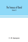 Image for The treasury of David; An Original Exposition of the Book of Psalms : A Collection of Illustrative Extracts from the Whole range of Literature; A Series of Homiletical hints upon Almost Every Verse; a