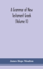 Image for A grammar of New Testament Greek (Volume II)
