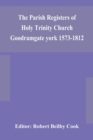 Image for The Parish Registers of Holy Trinity Church Goodramgate york 1573-1812