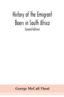 Image for History of the emigrant Boers in South Africa; or The wanderings and wars of the emigrant farmers from their leaving the Cape Colony to the acknowledgment of their independence by Great Britain (Secon