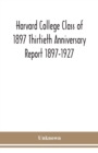 Image for Harvard College Class of 1897 Thirtieth Anniversary Report 1897-1927