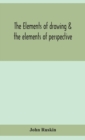 Image for The elements of drawing &amp; the elements of perspective