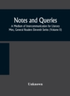 Image for Notes and queries; A Medium of Intercommunication for Literary Men, General Readers Eleventh Series (Volume II)