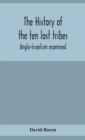 Image for The history of the ten lost tribes; Anglo-Israelism examined