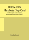 Image for History of the Manchester Ship Canal, from its inception to its completion, with personal reminiscences (Volume I)