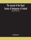 Image for The Journal of the Royal Society of Antiquaries of Ireland Formerly the Royal historical and archaeological association of Ireland founded in 1849 the kilkenny Archaeological Society (Volume VII) Fift