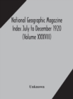 Image for National geographic Magazine Index July to December 1920 (Volume XXXVIII)