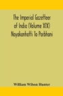 Image for The Imperial gazetteer of India (Volume XIX) Nayakanhatti To Parbhani