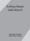 Image for The writings of Benjamin Franklin (Volume III)