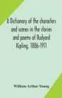 Image for A dictionary of the characters and scenes in the stories and poems of Rudyard Kipling, 1886-1911
