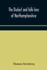 Image for The dialect and folk-lore of Northamptonshire