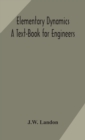 Image for Elementary Dynamics; A Text-Book for Engineers