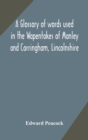 Image for A glossary of words used in the Wapentakes of Manley and Corringham, Lincolnshire