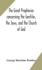 Image for The great prophecies concerning the Gentiles, the Jews, and the Church of God