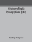 Image for A dictionary of English etymology (Volume I) (A-D)