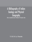 Image for A bibliography of Indian geology and Physical Geography with an annotated index of Minerals of Economic value