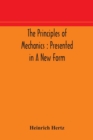 Image for The principles of mechanics : presented in a new form