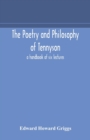 Image for The poetry and philosophy of Tennyson : a handbook of six lectures