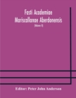 Image for Fasti Academiae Mariscallanae Aberdonensis : selections from the records of the Marischal College and University, (Volume II) Officers, Graduates, and Alumni