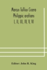 Image for Marcus Tullius Cicero Philippic orations; I, II, III, IV, V, VI