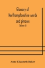 Image for Glossary of Northamptonshire words and phrases; with examples of their colloquial use, and illus. from various authors