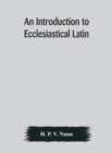 Image for An introduction to ecclesiastical Latin