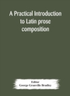 Image for A practical introduction to Latin prose composition