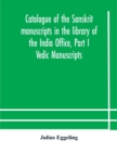 Image for Catalogue of the Sanskrit manuscripts in the library of the India Office, Part I Vedic Manuscripts