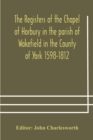 Image for The Registers of the Chapel of Horbury in the parish of Wakefield in the County of York 1598-1812
