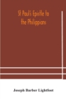 Image for St Paul&#39;s epistle to the Philippians : a revised text with introduction, notes, and dissertations