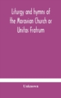 Image for Liturgy and hymns of the Moravian Church or Unitas Fratrum