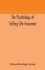 Image for The psychology of selling life insurance