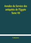Image for Annales du Service des antiquites de l&#39;Egypte Tome VII