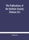 Image for The Publications of the Harleian Society (Volume XL)
