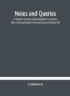 Image for Notes and queries; A Medium of Intercommunication for Literary Men, General Readers Eleventh Series (Volume VI)