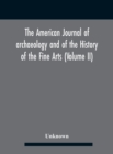 Image for The American journal of archaeology and of the History of the Fine Arts (Volume II)
