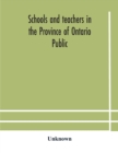 Image for Schools and teachers in the Province of Ontario Public and Separate High and Continuation Technical and Vocational Normal and Model Schools November 1929