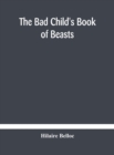 Image for The bad child&#39;s book of beasts