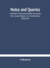 Image for Notes and queries; A Medium of Intercommunication for Literary Men, General Readers, Etc. Seventh Series (Volume IX)