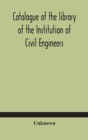 Image for Catalogue of the library of the Institution of Civil Engineers. Subject-index to the catalogue of the library of the Institution of Civil Engineers