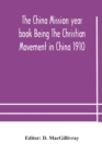 Image for The China mission year book Being The Christian Movement in China 1910