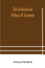 Image for The ecclesiastical history of Sozomen : comprising a history of the church from A. D. 324 to A. D. 440 Also the Ecclesiastical History of Philostorgius, As Epitomised By Photius, Patriarch of Constant