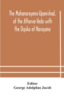 Image for The Mahanarayana-Upanishad, of the Atharva-Veda with the Dipika of Narayana