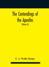 Image for The contendings of the Apostles : being the histories of the lives and martyrdoms and deaths of the twelve apostles and evangelists; the Ethiopic texts now first edited from manuscripts in the British
