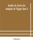 Image for Annales du Service des antiquites de l&#39;Egypte Tome II